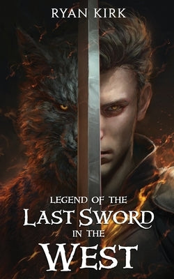 Legend of the Last Sword in the West by Kirk, Ryan