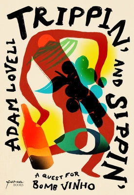 Trippin' and Sippin': A Quest for Bomb Vinho by Lovell, Adam