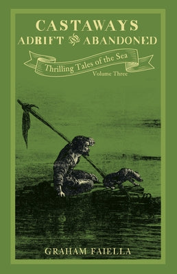 Castaways - Adrift and Abandoned: Thrilling Tales of the Sea (Vol.3) Volume 3 by Faiella, Graham