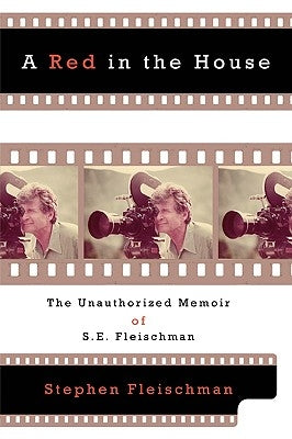 A Red in the House: The Unauthorized Memoir of S.E. Fleischman by Fleischman, Stephen