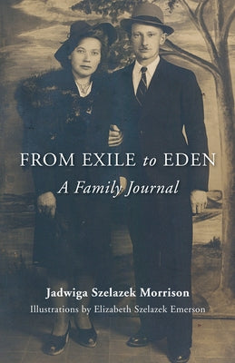 From Exile to Eden: A Family Journal by Morrison, Jadwiga Szelazek