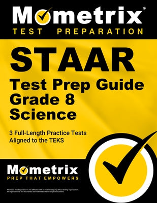 Staar Test Prep Guide Grade 8 Science: 3 Full-Length Practice Tests [Aligned to the Teks] by Mometrix
