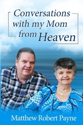 Conversations with my Mom from Heaven by Payne, Matthew Robert