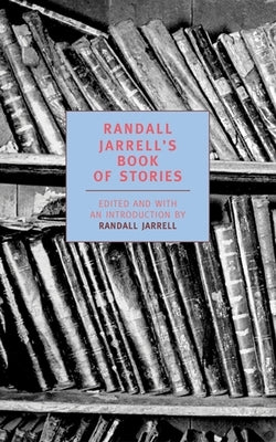 Randall Jarrell's Book of Stories: An Anthology by Jarrell, Randall