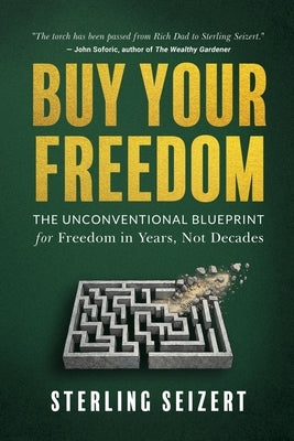 Buy Your Freedom: From Waiting on Retirement to Freedom in Years, Not Decades by Seizert, Sterling