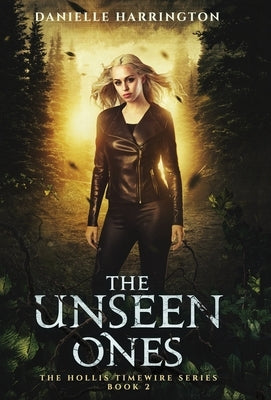 The Unseen Ones: The Hollis Timewire Series Book 2 by Harrington, Danielle