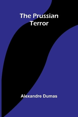 The Prussian Terror by Dumas, Alexandre