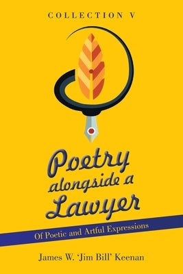Poetry Alongside a Lawyer: Collection V by Keenan, James 'Jim Bill' W.