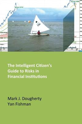 The Intelligent Citizen's Guide to Risks in Financial Institutions by Dougherty, Mark J.