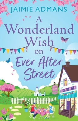 A Wonderland Wish on Ever After Street by Admans, Jaimie