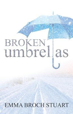 Broken Umbrellas by Stuart, Emma Broch