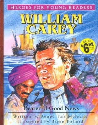 William Carey Bearer of Good News (Heroes for Young Readers) by Meloche, Renee