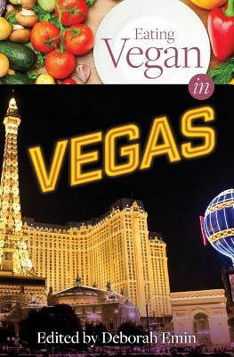 Eating Vegan in Vegas by Emin, Deborah
