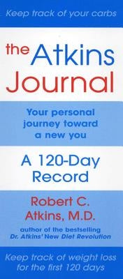 The Atkins Journal: Your Personal Journey Toward a New You, a 120-Day Record by Atkins, Robert C.