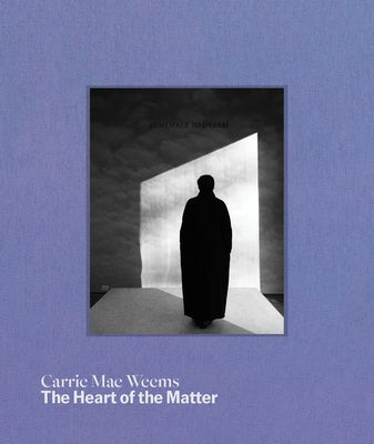 Carrie Mae Weems: The Heart of the Matter by Weems, Carrie Mae