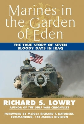 Marines in the Garden of Eden: The True Story of Seven Bloody Days in Iraq by Lowry, Richard