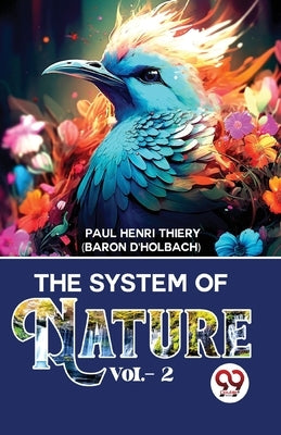 The System Of Nature Vol.- 2 by Henri, Thiery Baron d'Holbach Paul