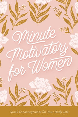 Minute Motivators for Women: Quick Encouragement for Your Daily Life by Toler, Stan