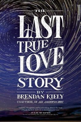 The Last True Love Story by Kiely, Brendan