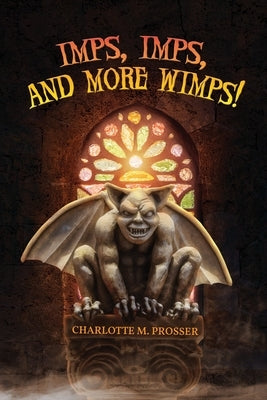 Imps, Imps, and More Whimps! by Prosser, Charlotte M.