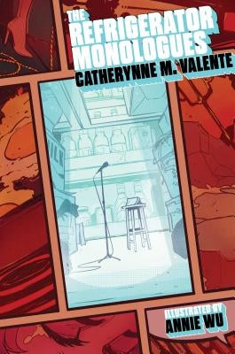 The Refrigerator Monologues by Valente, Catherynne M.