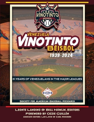 Vinotinto Venezuela Béisbol, 1939-2024: 85 Years of Venezuelans in the Major Leagues by Landino, Leonte