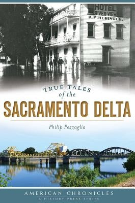 True Tales of the Sacramento Delta by Pezzaglia, Philip
