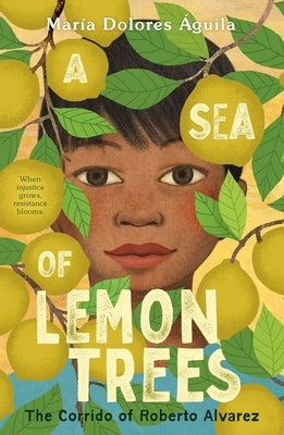 A Sea of Lemon Trees: The Corrido of Roberto Alvarez by Ãguila, MarÃ­a Dolores