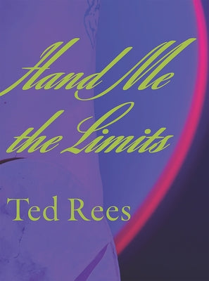 Hand Me the Limits by Rees, Ted