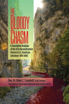 The Bloody Chasm: A Descriptive Analysis of the First Reconstruction Period in U.S. American Literature: 1865-1885 by Campbell, Finley C.