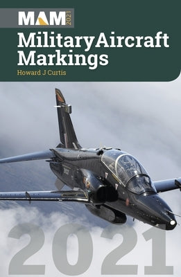 Military Aircraft Markings 2021 Op/HS by Curtis, Howard J.