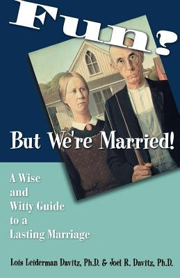 Fun? But We're Married!: A Wise and Witty Guide to a Lasting Marriage by Davitz, Lois Leiderman