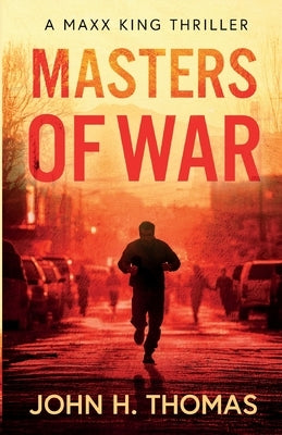 Masters of War: A Maxx King Thriller by Thomas, John H.