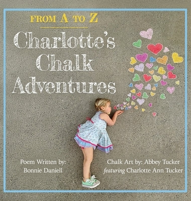 From A to Z, Charlotte's Chalk Adventures by Daniell, Bonnie