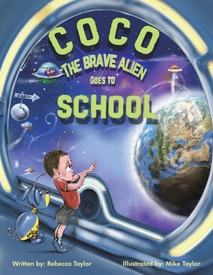 Coco the Brave Alien Goes to School by Taylor, Rebecca