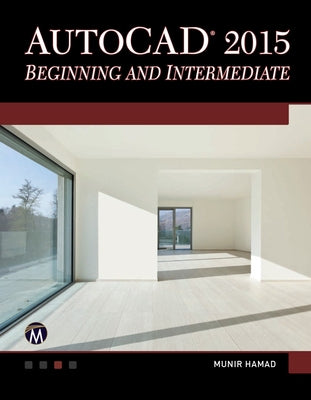 AutoCAD 2015 Beginning and Intermediate by Hamad, Munir