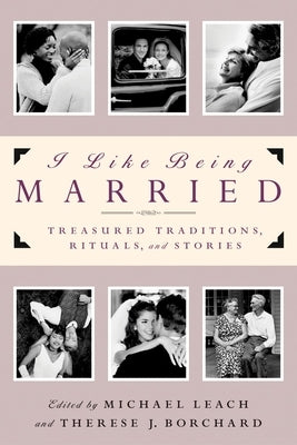 I Like Being Married: Treasured Traditions, Rituals and Stories by Leach, Michael
