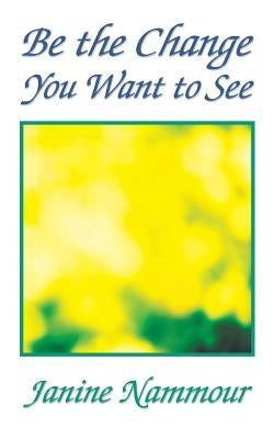 Be the Change You Want to See by Nammour, Janine