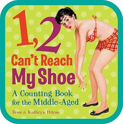 1, 2, Can't Reach My Shoe: A Counting Book for the Middle-Aged by Petras, Ross