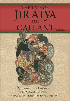 The Tale of Jiraiya the Gallant: Volume I by Danielsen, Andreas Kronborg