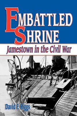Embattled Shrine: Jamestown in the Civil War by Riggs, David