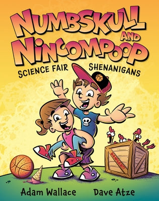 Numbskull & Nincompoop Science Fair Shenanigans by Wallace, Adam