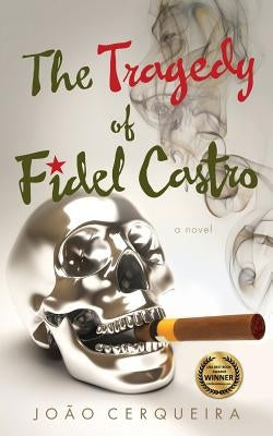 The Tragedy of Fidel Castro by Cerqueira, Joao