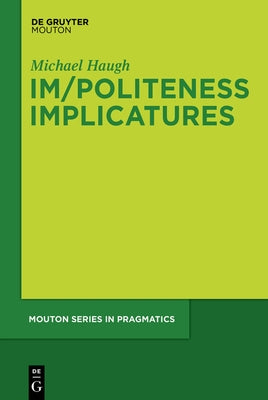 Im/Politeness Implicatures by Haugh, Michael
