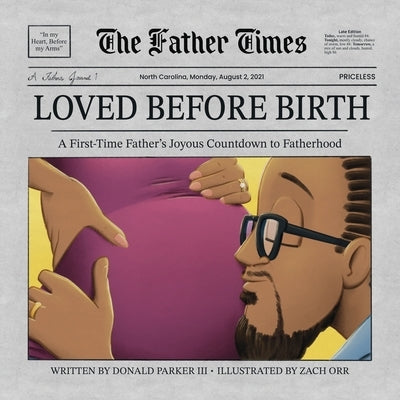Loved Before Birth: A First-Time Father's Joyous Countdown to Fatherhood by Parker, Donald G., III