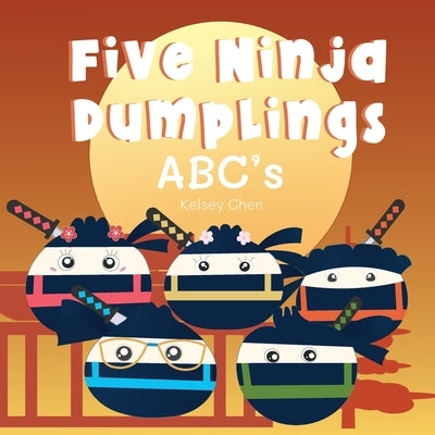 Five Ninja Dumplings ABC's by Chen, Kelsey