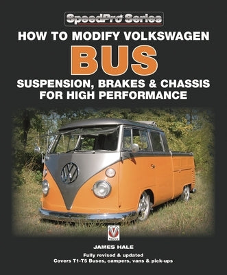 How to Modify Volkswagen Bus Suspension, Brakes & Chassis for High Performance: Updated & Enlarged New Edition by Hale, James