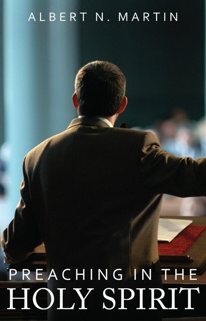 Preaching in the Holy Spirit by Martin, Albert N.