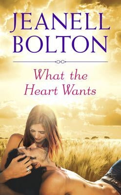 What the Heart Wants by Bolton, Jeanell