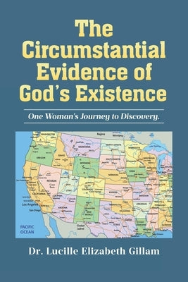 The Circumstantial Evidence of God's Existence by Gillam, Lucille Elizabeth